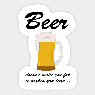 Beer doesn't make you fat it makes you lean Sticker